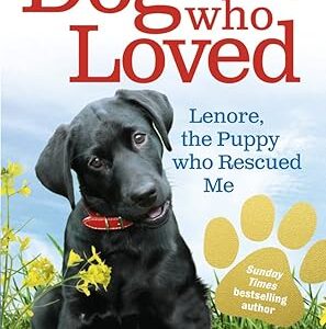 The Dog who Loved: Lenore, the Puppy who Rescued Me