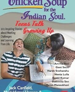 Chicken Soup For The Indian Soul : Teens Talk Growing Up