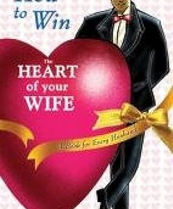 How to Win the Heart of Your Wife