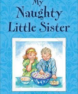 My Naughty Little Sister, by Dorothy Edwards, illustrated by Shirley Hughes