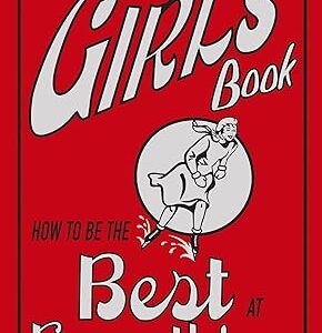 THE GIRLS' BOOK: HOW TO BE THE BEST AT EVERYTHING Hardcover