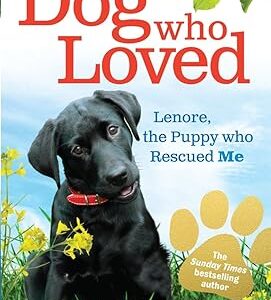The Dog who Loved: Lenore, the Puppy who Rescued Me