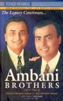 The Legacy Continues Ambani Brothers: Life & Times of Mukesh Dhirajlal Ambani & Anil Dhirajlal Ambani