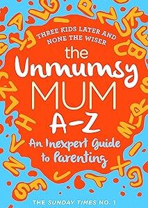 The Unmumsy Mum A-Z – An Inexpert Guide to Parenting