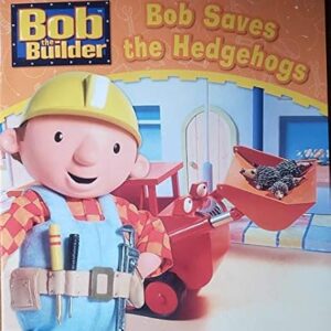 BOB THE BUILDER: BOB SAVES THE HEDGEHOGS