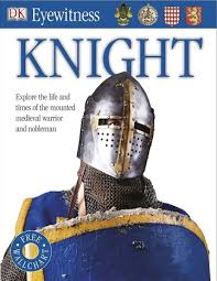 Eyewitness- KNIGHT ( Explore the life and the times of the mounted medieval warrior and nobleman )