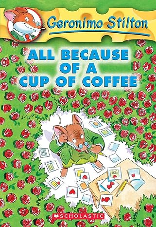 GERONIMO STILTON - ALL BECAUSE OF A CUP OF COFFEE