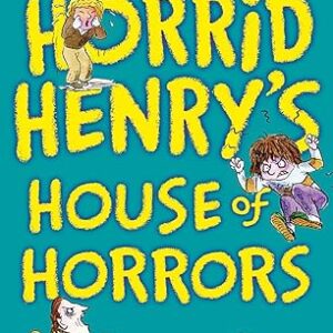 Horrid Henry's House of Horrors: Ten Favourite Stories - and more!