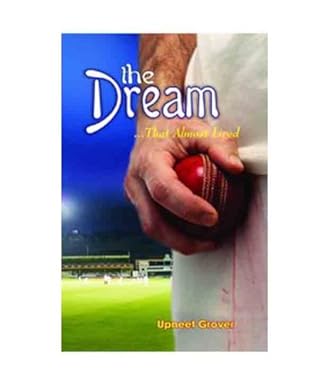 The Dream… that almost lived by Upneet Grover (A book about Passion )