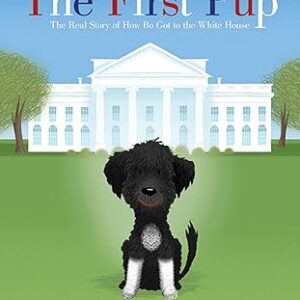 The First Pup: The Real Story of How Bo Got to the White House