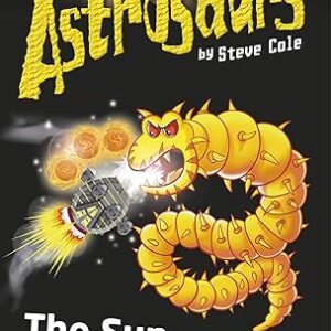 Astrosaurs : The Sun-Snatchers  by Steve Cole
