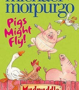 Pigs Might Fly!  Michael Morpurgo