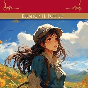 Pollyanna by Eleanor H. Porter - CHILDREN CLASSICS