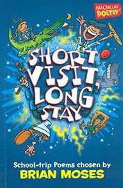 Short Visit, Long Stay: Over 20 School Trip Poems