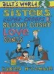 Sisters, Super-creeps and Slushy, Gushy love songs