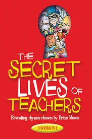 The Secret Lives of Teachers ( Rhymes chosen by Brian Moses )