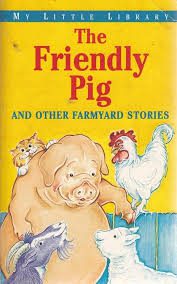 The Friendly Pig and Other Farmyard Stories